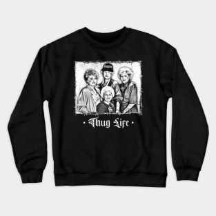 Thug Life -- Golden Girls -- Original Punksthetic Crewneck Sweatshirt